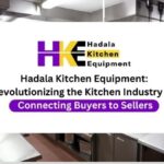 Hadala Kitchen Equipment: Revolutionizing the Kitchen Industry by Connecting Buyers to Sellers