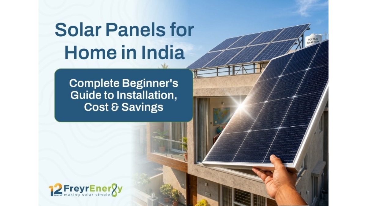 Solar Panels for Home in India: Complete Beginner’s Guide to Installation, Cost, Subsidy & Savings (2026)